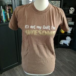 "Its not my fault I'm Awesome" Tee